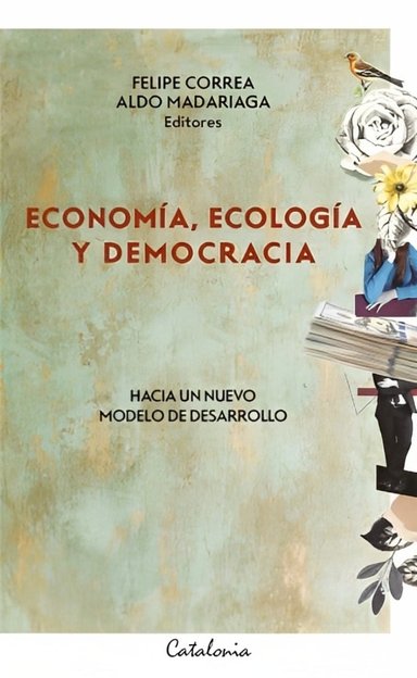 LIBRO ECONOMÍA, ECOLOGÍA Y DEMOCRACIA /079 - FELIPE CORREA - ALDO MADARIAGA (EDITOR) - 1