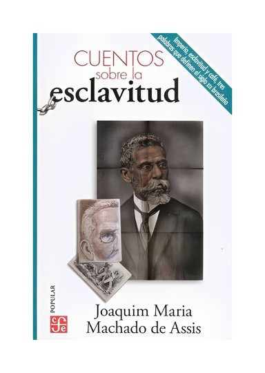 LIBRO CUENTOS SOBRE LA E S C L A V I T U D JOAQUIM MARIA MACHADO DE ASSIS FCE CHILE - 1