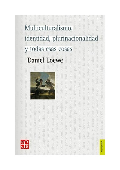 LIBRO MULTICULTURALISMO, IDENTIDAD, PLURINACIONALIDAD Y TODAS ESAS COSAS DANIEL LOEWE - 1