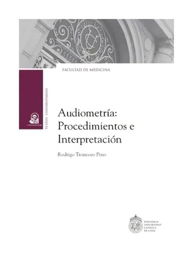 LIBRO AUDIOMETRÍA. PROCEDIMIENTOS E INTERPRETACIÓN - RODRIGO TRONCOSO / EDICION - 1