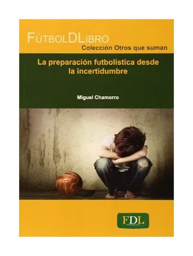 LIBRO LA PREPARACION FUTBOLISTICA DESDE LA INCERTIDUMBRE / MIGUEL CHAMORRO / FU - 1