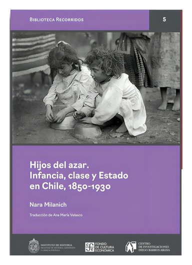 LIBRO HIJOS DEL AZAR. INFANCIA, CLASE Y ESTADO EN CHILE, 1850-1930 / NARA MILAN - 1