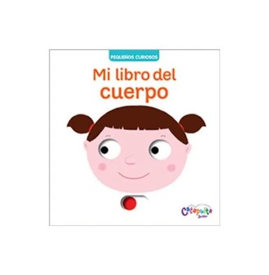 PEQUEÑOS CURIOSOS - MI LIBRO DEL CUERPO - CATAPULTA JUNIOR - 1