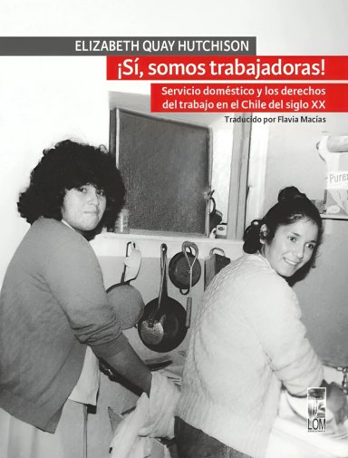 LIBRO ¡SI, SOMOS TRABAJADORAS! SERVICIO DOME STICO Y LOS DERECHOS DE TRABAJO EN CHILE, SIGLO XX - 1
