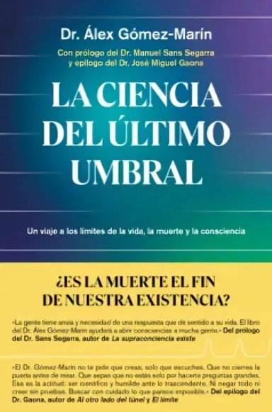 LIBRO LA CIENCIA DEL ULTIMO UMBRAL - DR. ALEX GOMEZ-MARIN - 1