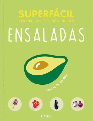 SUPERFACIL - ENSALADAS. COCINA CON 3 - 6 INGREDIENTES. - 7