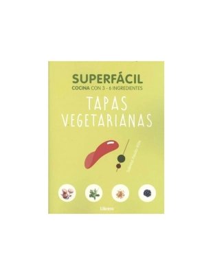SUPER FACIL - TAPAS VEGETARIANAS. CON 3-6 INGREDIENTES - 1