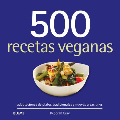 LIBRO 500 RECETAS VEGANAS - DEBORAH GRAY - 1
