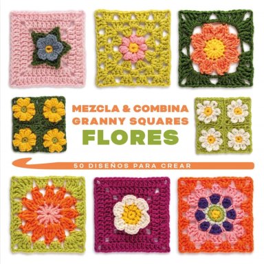 MEZCLA Y COMBINA GRANNY SQUARES FLORES. 50 DISEÑOS - 1