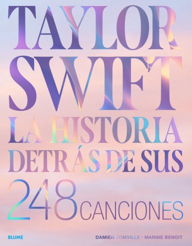 TAYLOR SWIFT. LA HISTORIA DETRAS DE SUS 248 CANCIONES - 1