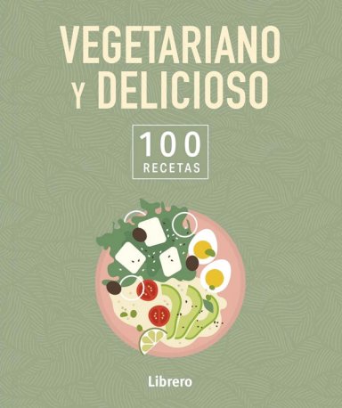 VEGETARIANO Y DELICIOSO. 100 RECETAS - 5