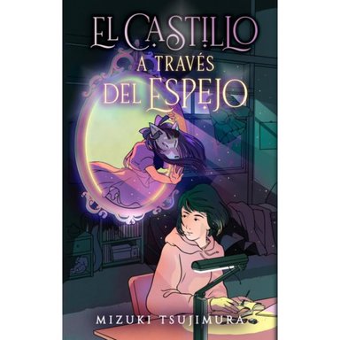 NOVELA JUVENIL EL CASTILLO A TRAVÉS DEL ESPEJO TSUJIMURA, MIZUKI - 1