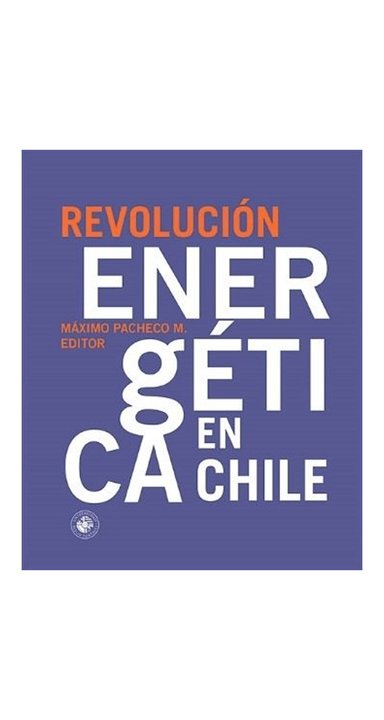 LIBRO REVOLUCION ENERGETICA EN CHILE - MAXIMO PACHECO MATTE (EDITOR) - 1
