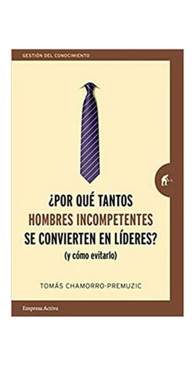LIBRO ¿POR QUE TANTOS HOMBRES INCOMPETENTES SE CONVIERTEN EN LIDERES? - TOMAS CHAMORRO-PREMUZIC - 2