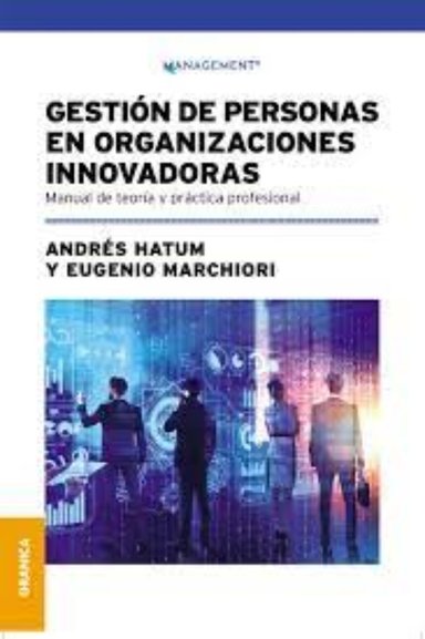 LIBRO GESTION DE PERSONAS EN ORGANIZACIONES INNOVADORAS - A. HATUM - E. A. MARCHIORI - 1