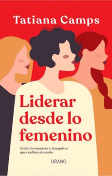 LIBRO LIDERAR DESDE LO FEMENINO -630- TATIANA CAMPS - 1
