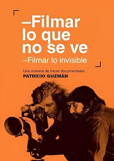 LIBRO FILMAR LO QUE NO SE VE. FILMAR LO INVISIBLE - PATRICIO GUZMÁN - 1