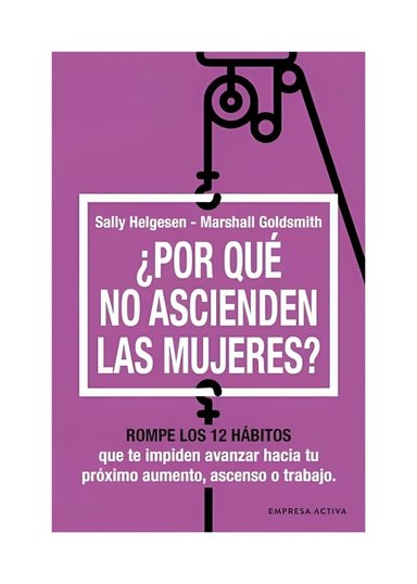 LIBRO ¿POR QUÉ NO ASCIENDEN LAS MUJERES? - SALLY - GOLDSMITH, MARSHALL HELGESEN - 1