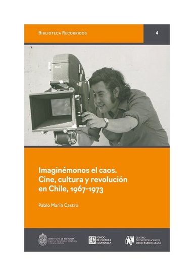 LIBRO IMAGINÉMONOS EL CAOS, CINE, CULTURA Y REVOLUCIÓN EN CHILE, 1967-1973 - FONDO DE CULTURA - 1