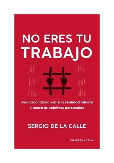 LIBRO NO ERES TU TRABAJO - SERGIO DE LA CALLE / EMPRESA ACTIVA - 1