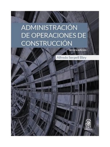 LIBRO ADMINISTRACIÓN DE OPERACIONES DE CONSTRUCCIÓN - ALFREDO SERPELL BLAY / ED - 1