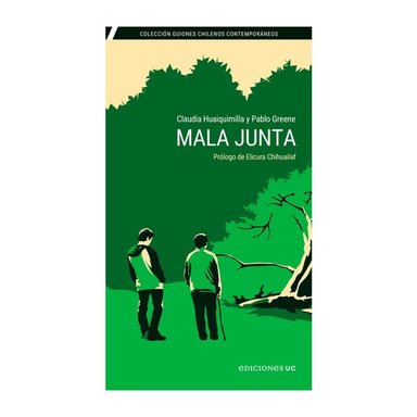 LIBRO MALA JUNTA / CLAUDIA HUAIQUIMILLA Y PABLO GREENE / EDICIONES UC - 1